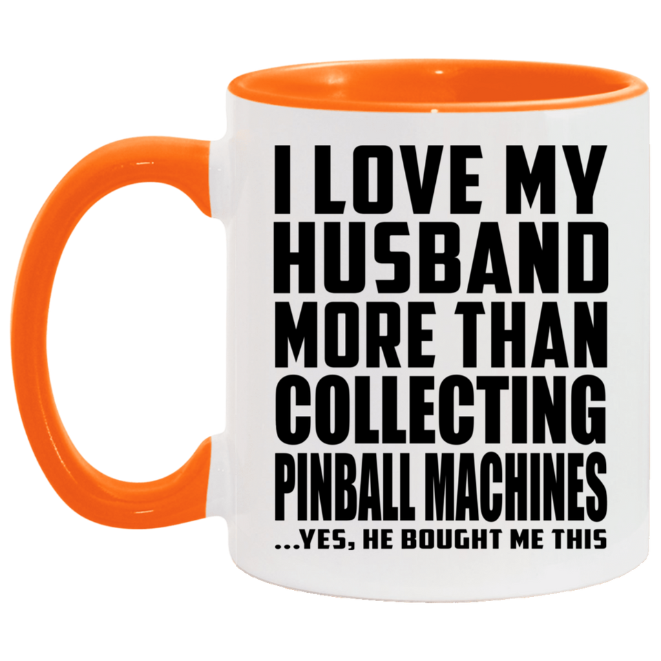 I Love My Husband More Than Collecting Pinball Machines - 11oz Accent Mug Orange