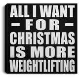 All I Want For Christmas Is More Weightlifting - Canvas Square