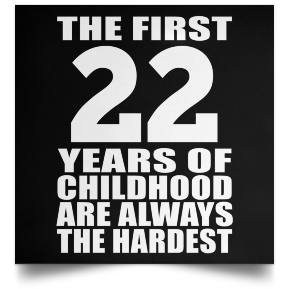 22nd Birthday First 22 Years of Childhood Are The Hardest - Poster Square