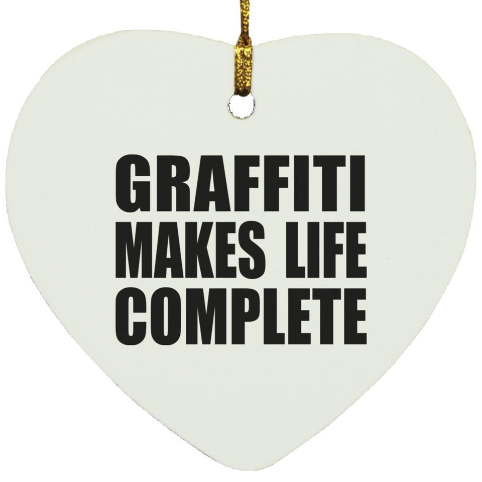 Graffiti Makes Life Complete - Heart Ornament