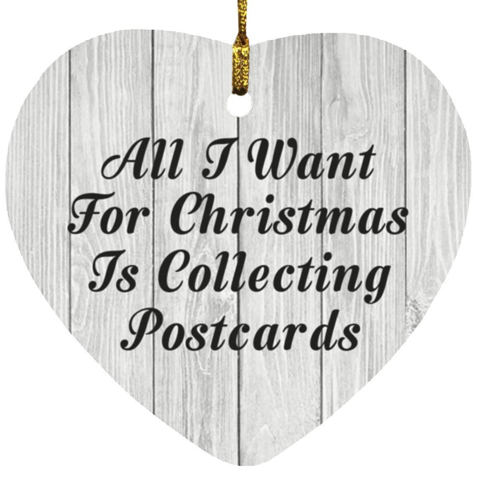 All I Want For Christmas Is Collecting Postcards - Heart Ornament F