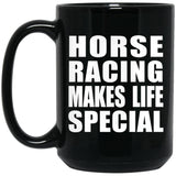 Horse Racing Makes Life Special - 15oz Coffee Mug Black