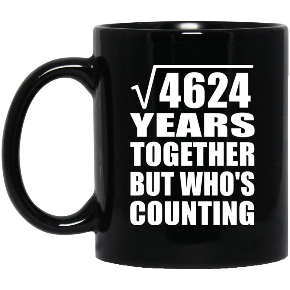 68th Anniversary Square Root of 4624 Years Who's Counting - 11oz Coffee Mug Black