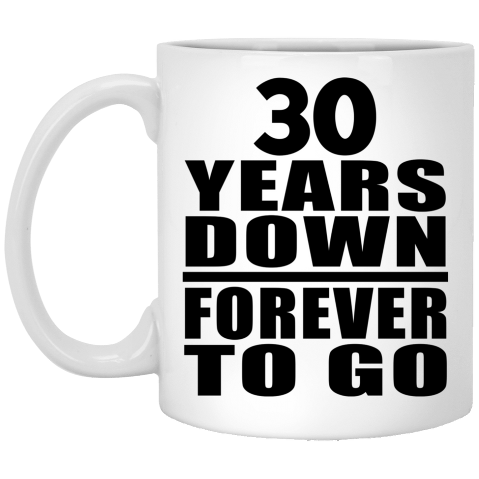 30th Anniversary 30 Years Down Forever to Go - 11oz Coffee Mug