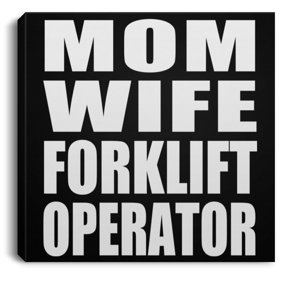 Mom Wife Forklift Operator - Canvas Square