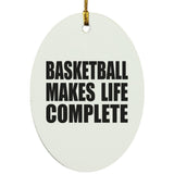Basketball Makes Life Complete - Oval Ornament