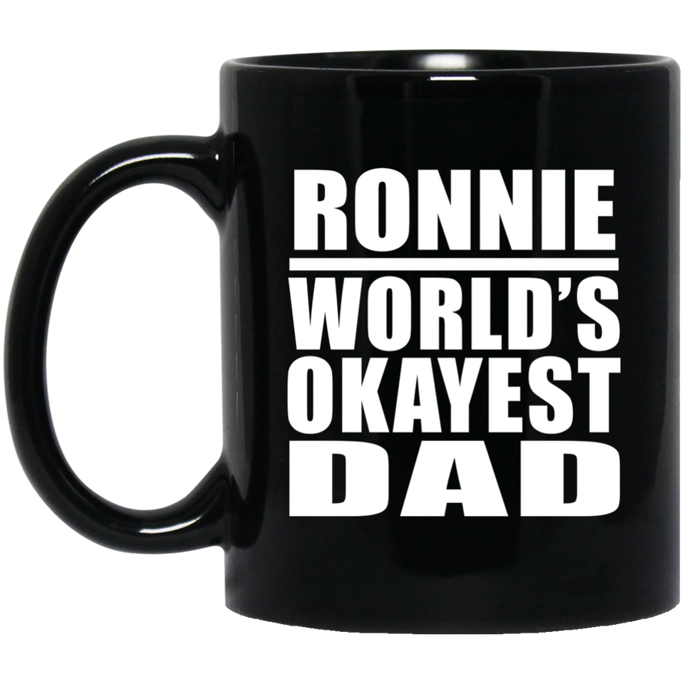 Ronnie World's Okayest Dad - 11 Oz Coffee Mug Black