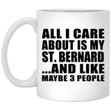 All I Care About Is My St. Bernard - 11 Oz Coffee Mug