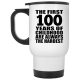100th Birthday First 100 Years of Childhood Are The Hardest - White Travel Mug