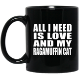 All I Need Is Love And My Ragamuffin Cat - 11 Oz Coffee Mug Black