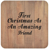 First Christmas As An Amazing Friend - Drink Coaster C