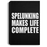 Spelunking Makes Life Complete - Canvas Portrait
