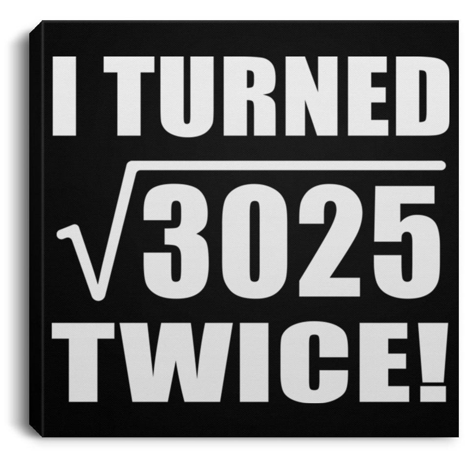 110th Birthday I Turned Square Root of 3025 Twice - Canvas Square