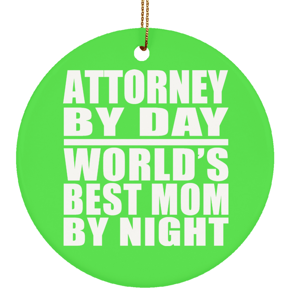 Attorney By Day World's Best Mom By Night - Circle Ornament