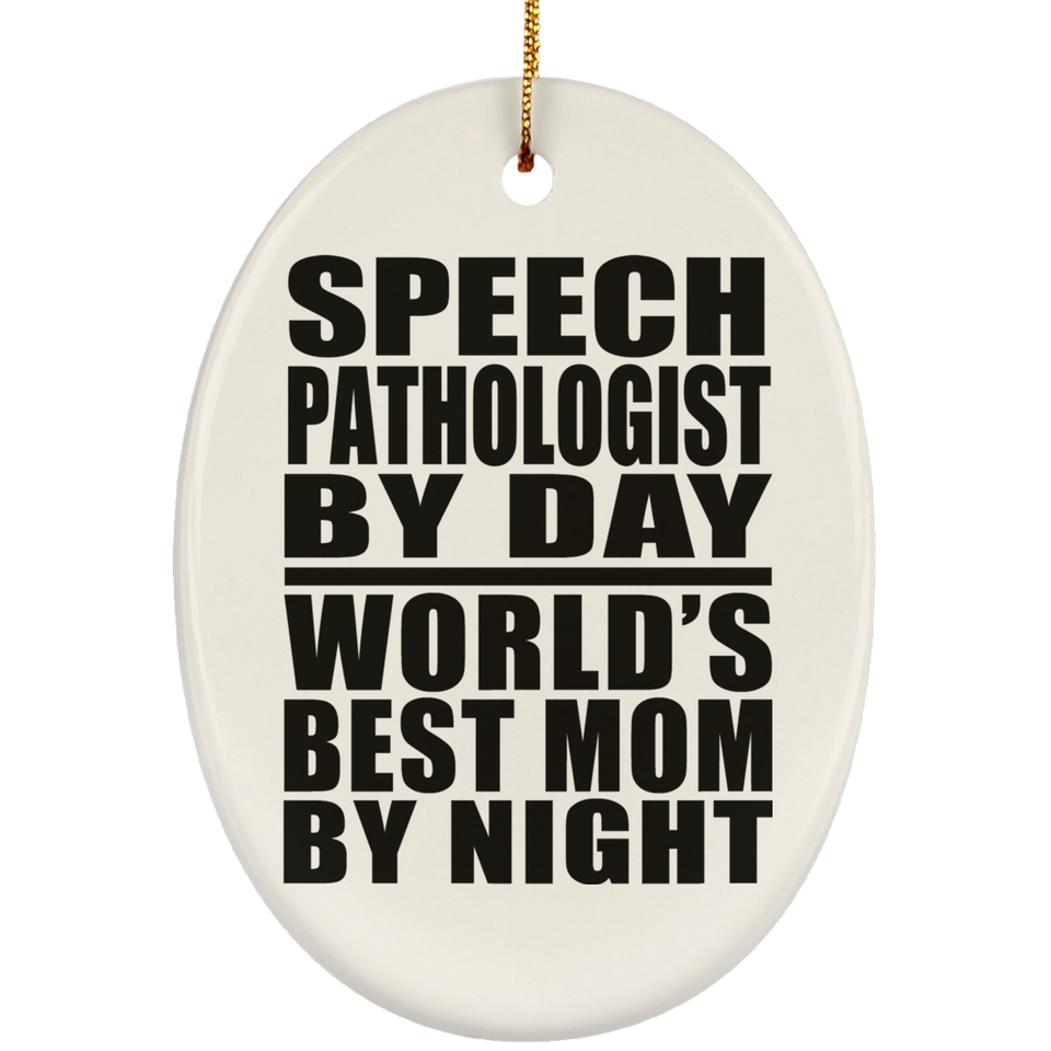 Speech Pathologist By Day World's Best Mom By Night - Oval Ornament