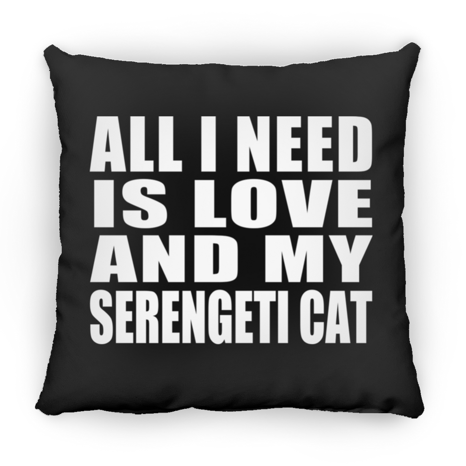 All I Need Is Love And My Serengeti Cat - Throw Pillow Black