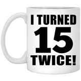 30th Birthday I Turned 15 Twice - 11oz Coffee Mug