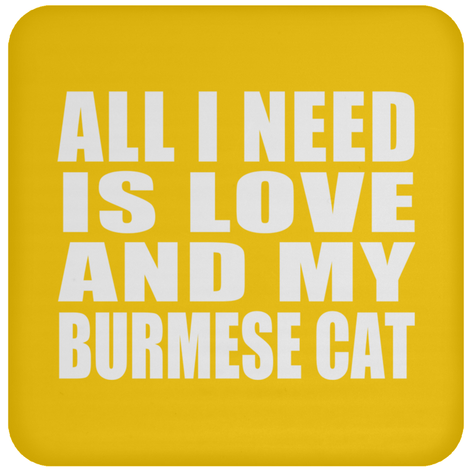 All I Need Is Love And My Burmese Cat - Drink Coaster