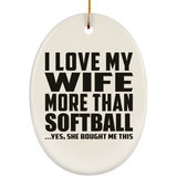 I Love My Wife More Than Softball - Oval Ornament