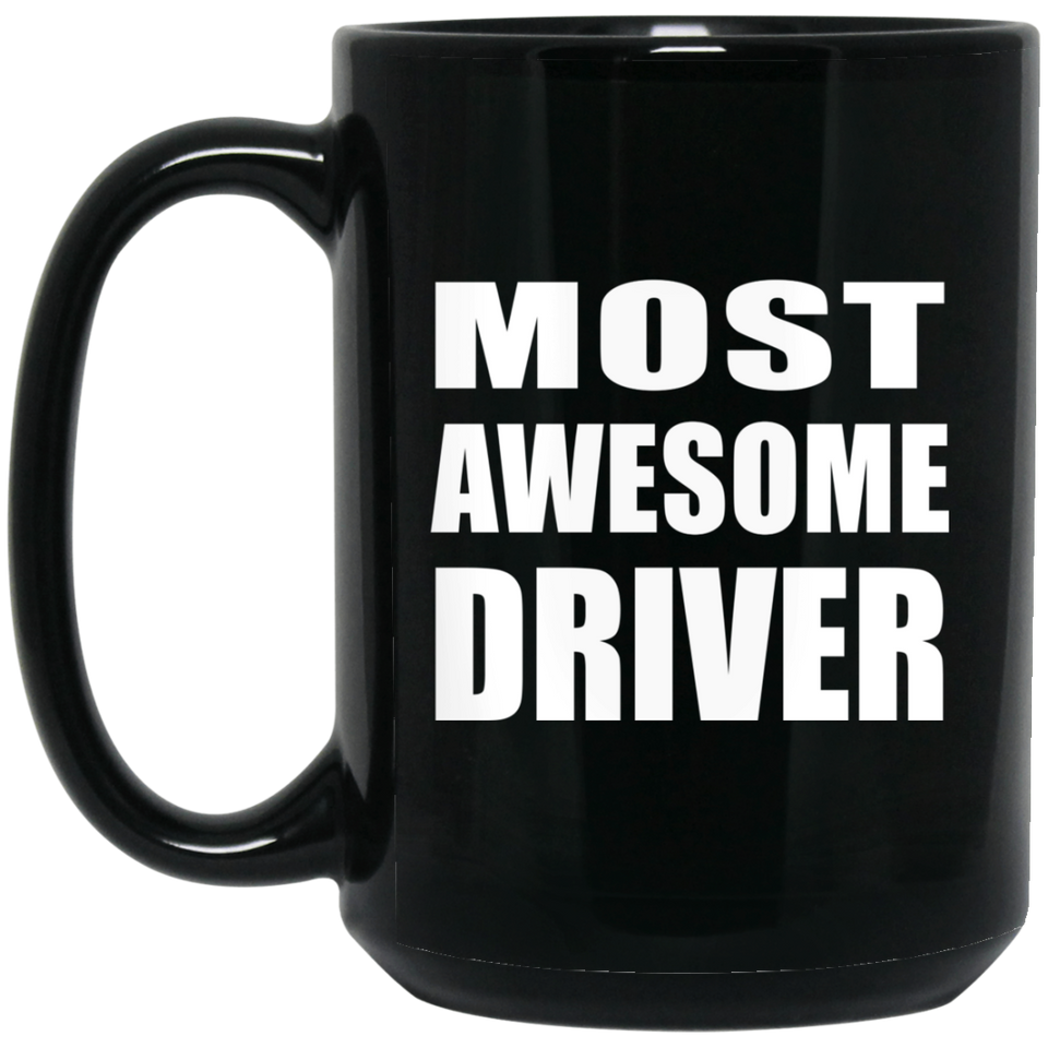 Most Awesome Driver - 15 Oz Coffee Mug Black