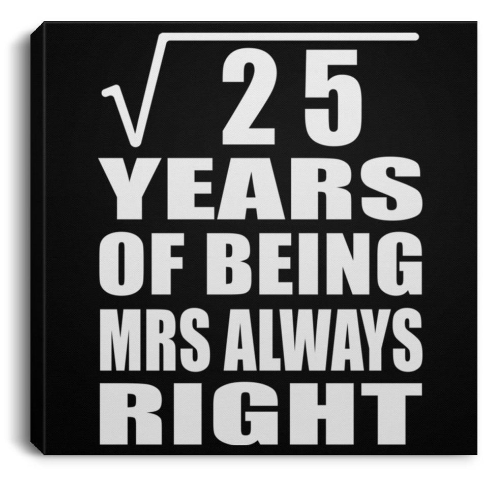 5th Anniversary Square Root of 25 Years Mrs Always Right - Canvas Square