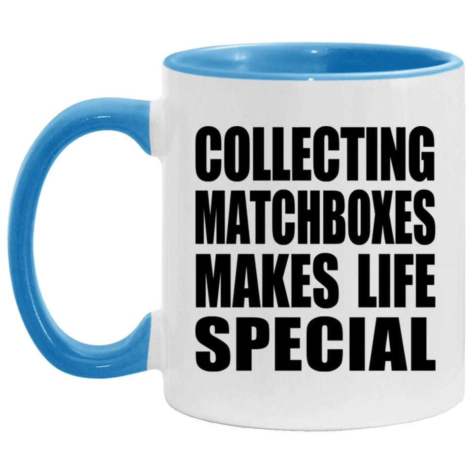 Collecting Matchboxes Makes Life Special - 11oz Accent Mug Blue
