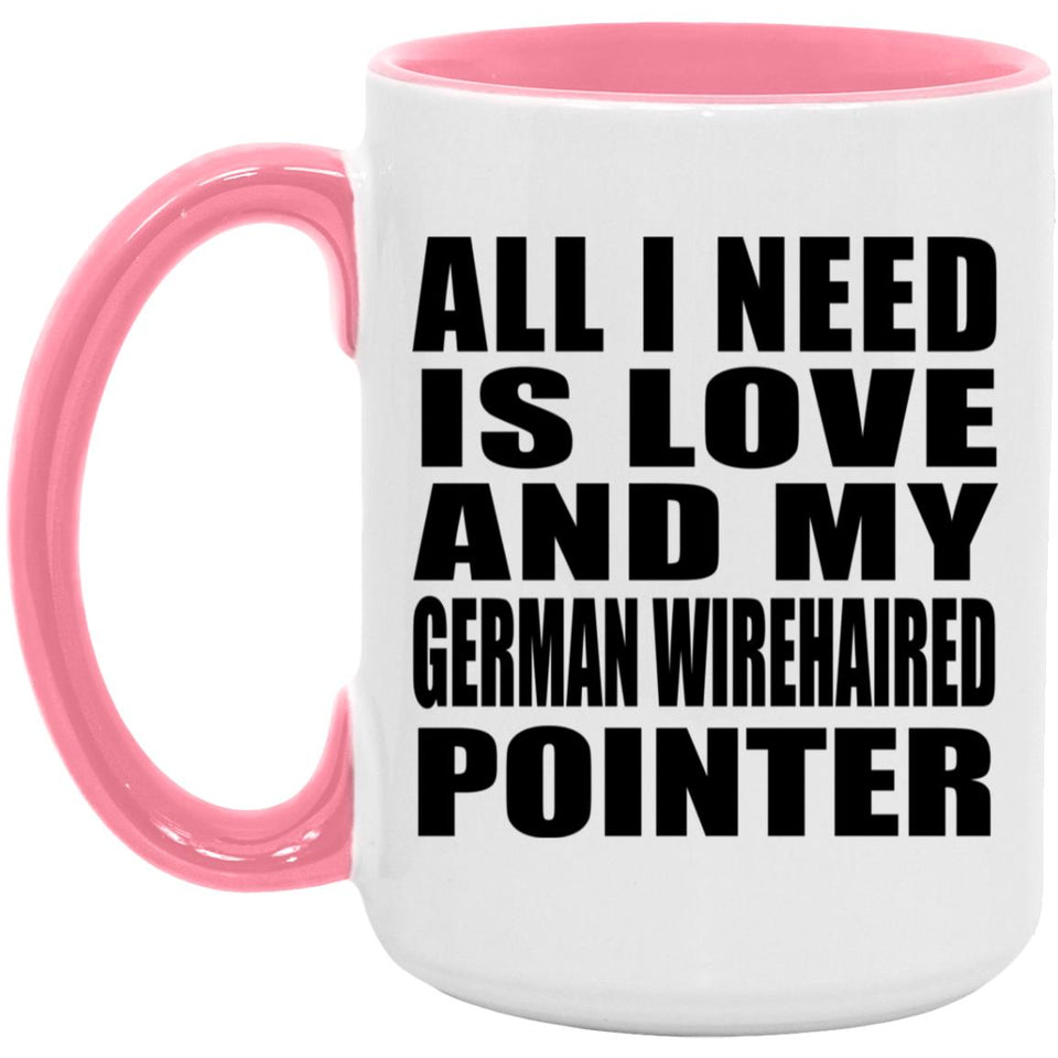 All I Need Is Love And My German Wirehaired Pointer - 15oz Accent Mug Pink