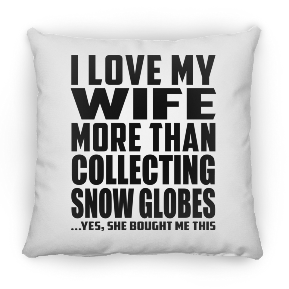 I Love My Wife More Than Collecting Snow Globes - Throw Pillow