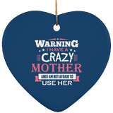 Warning I Have A Crazy Mother & I Am Not Afraid To Use Her - Heart Ornament