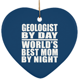 Geologist By Day World's Best Mom By Night - Heart Ornament