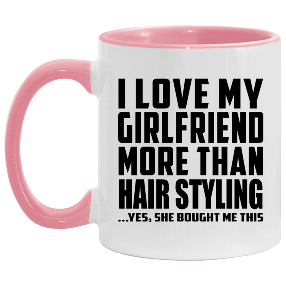 I Love My Girlfriend More Than Hair Styling - 11oz Accent Mug Pink