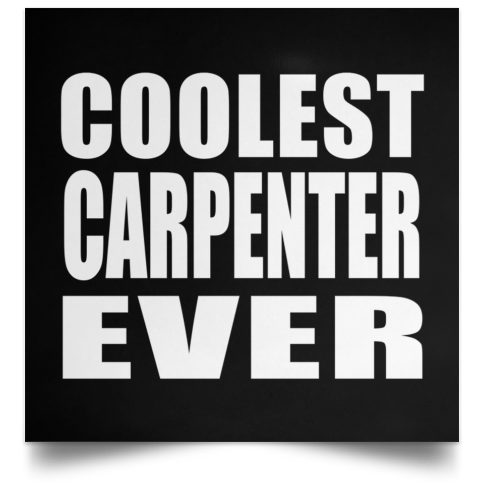 Coolest Carpenter Ever - Poster Square