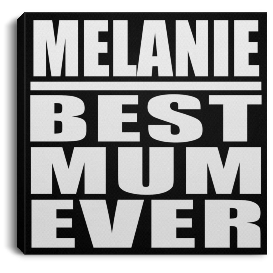 Melanie Best Mum Ever - Canvas Square