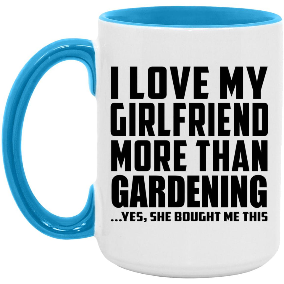 I Love My Girlfriend More Than Gardening - 15oz Accent Mug Blue