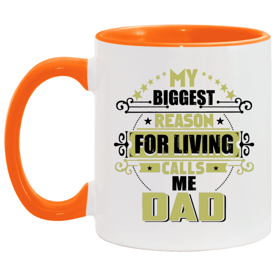 My Biggest Reason For Living Calls Me Dad - 11oz Accent Mug Orange