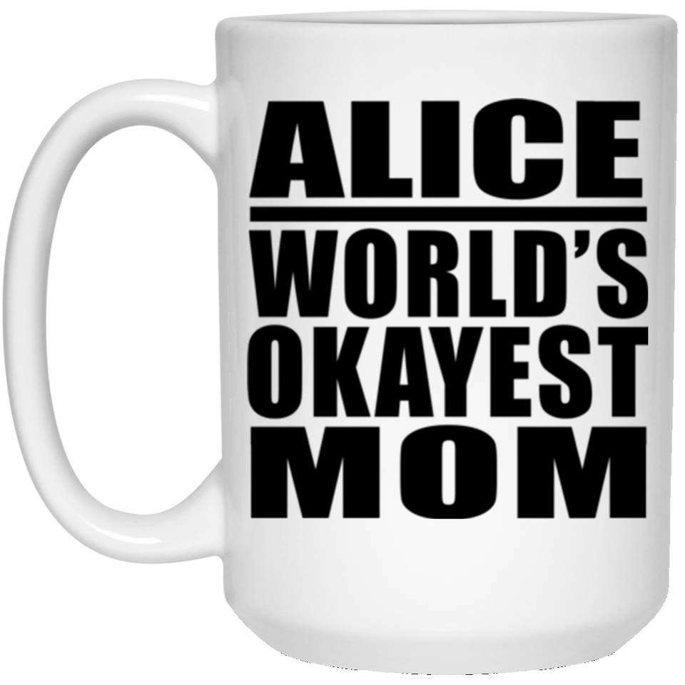 Alice World's Okayest Mom - 15 Oz Coffee Mug