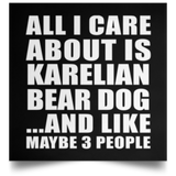 All I Care About Is Karelian Bear Dog - Poster Square