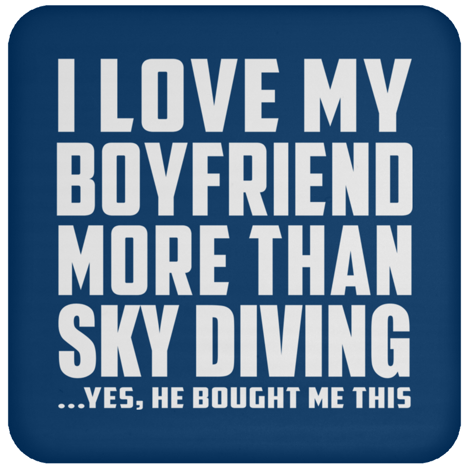 I Love My Boyfriend More Than Sky Diving - Drink Coaster