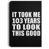 103rd Birthday Took Me 103 Years To Look This Good - Canvas Portrait