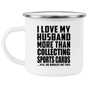 I Love My Husband More Than Collecting Sports Cards - 12oz Camping Mug