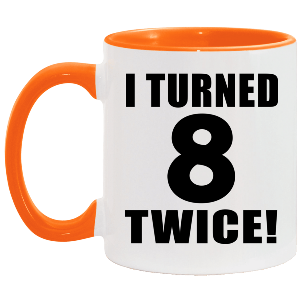 16th Birthday I Turned 8 Twice - 11oz Accent Mug Orange
