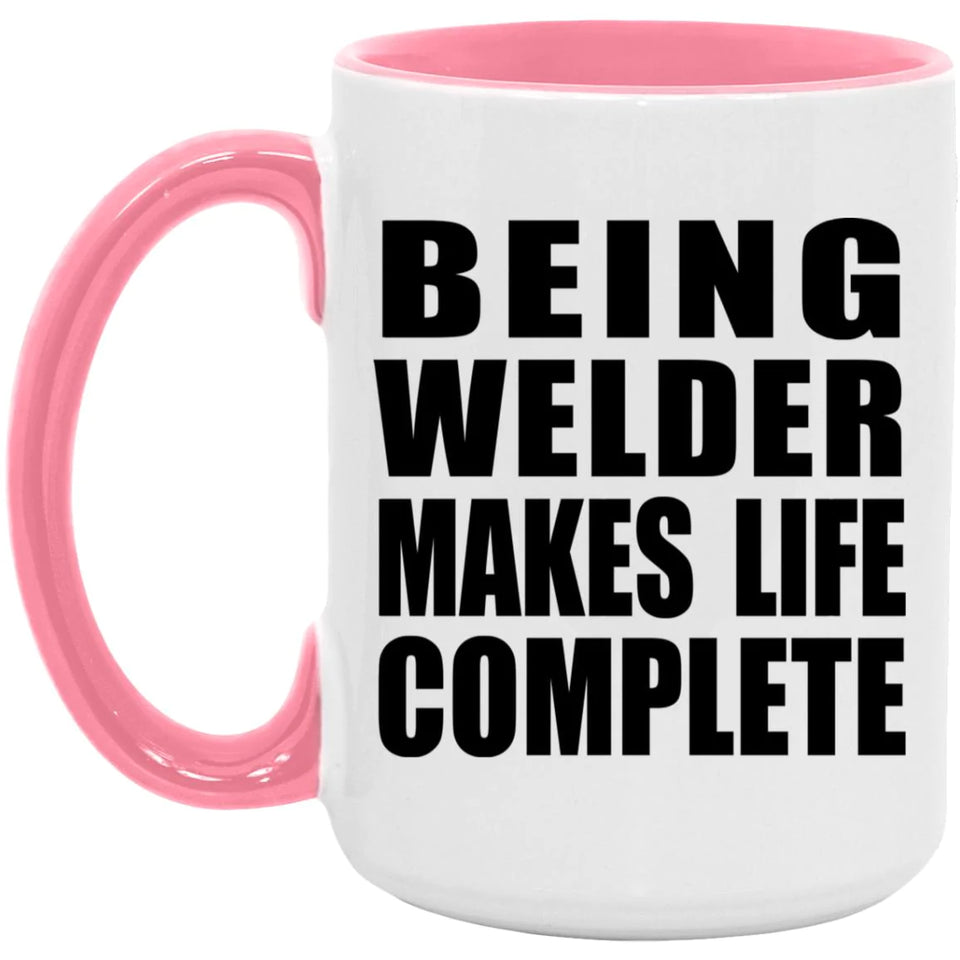 Being Welder Makes Life Complete - 15oz Accent Mug Pink