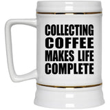 Collecting Coffee Makes Life Complete - Beer Stein