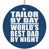 Tailor By Day World's Best Dad By Night - Circle Ornament