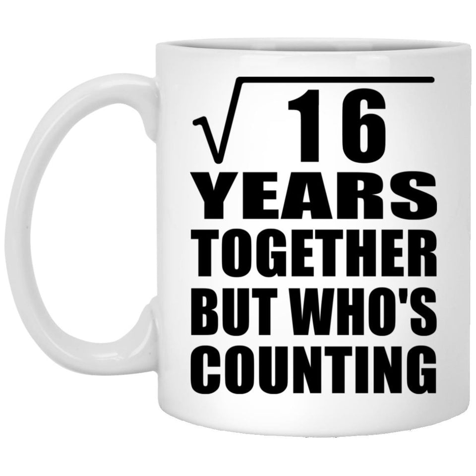 4th Anniversary Square Root of 16 Years Who's Counting - 11oz Coffee Mug