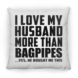 I Love My Husband More Than Bagpipes - Throw Pillow