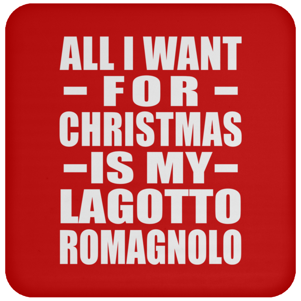 All I Want For Christmas Is My Lagotto Romagnolo - Coaster