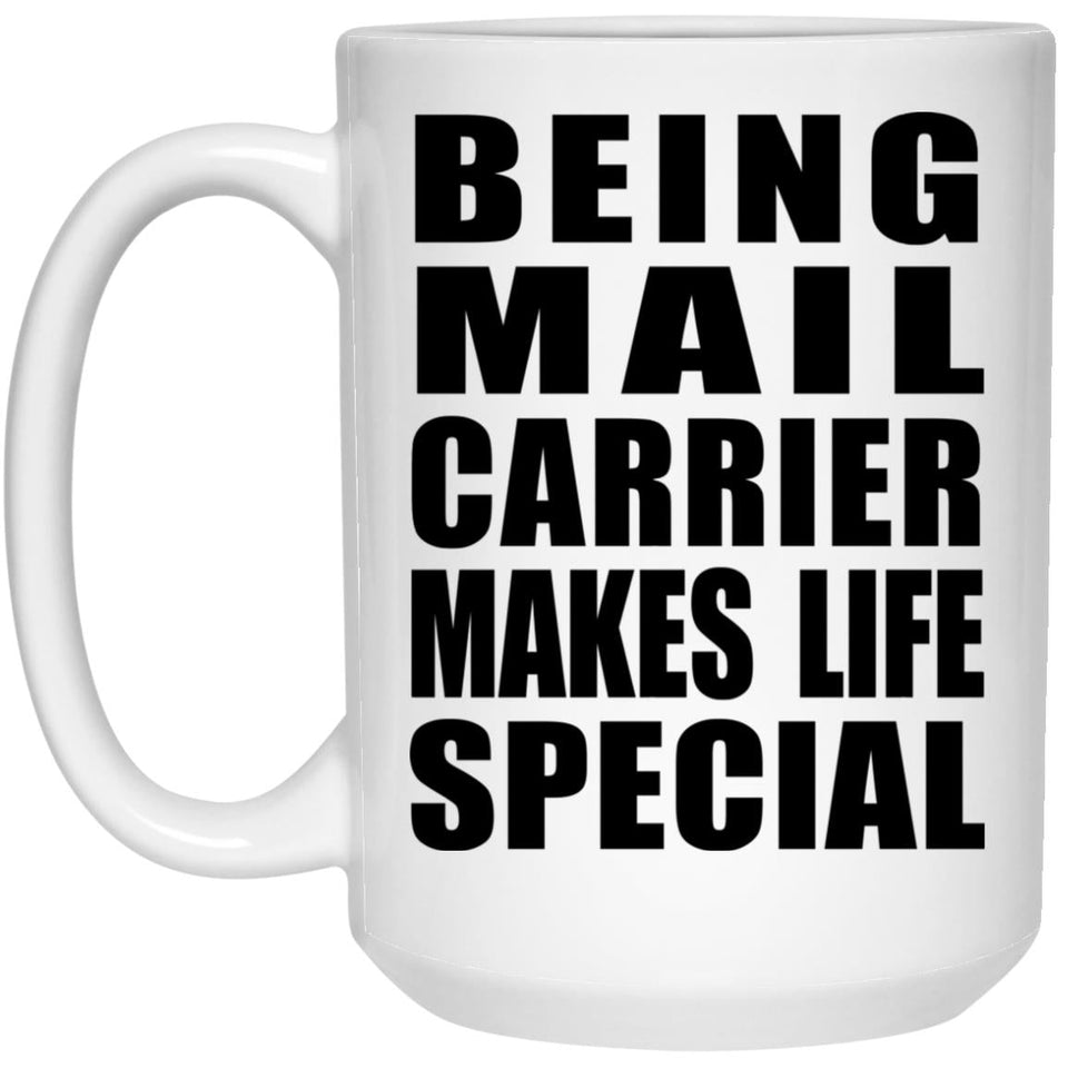 Being Mail Carrier Makes Life Special - 15oz Coffee Mug