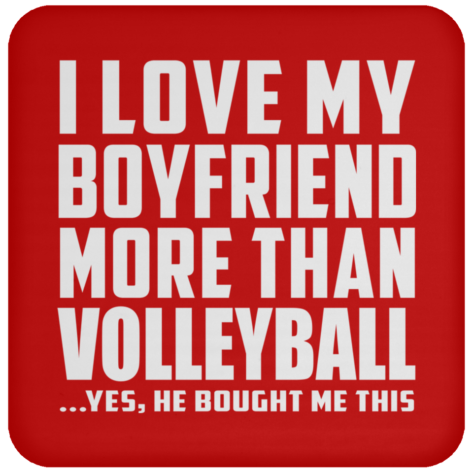 I Love My Boyfriend More Than Volleyball - Drink Coaster