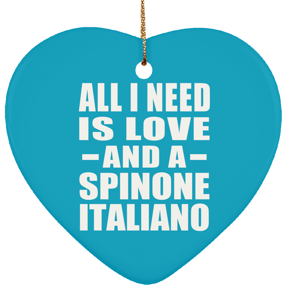 All I Need Is Love And A Spinone Italiano - Heart Ornament